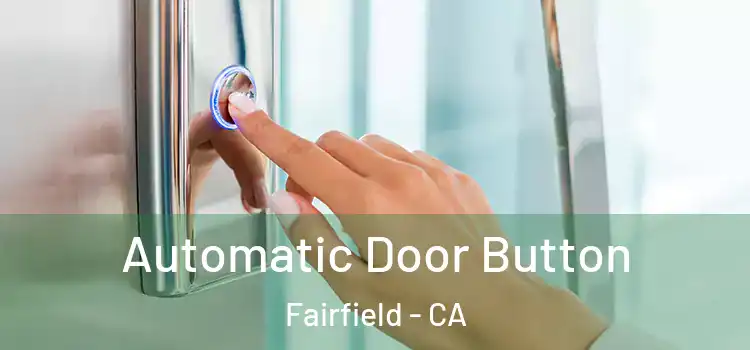 Automatic Door Button Fairfield - CA