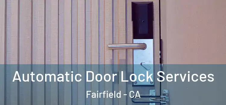  Automatic Door Lock Services Fairfield - CA