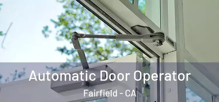 Automatic Door Operator Fairfield - CA