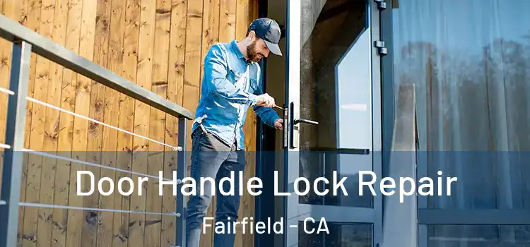  Door Handle Lock Repair Fairfield - CA