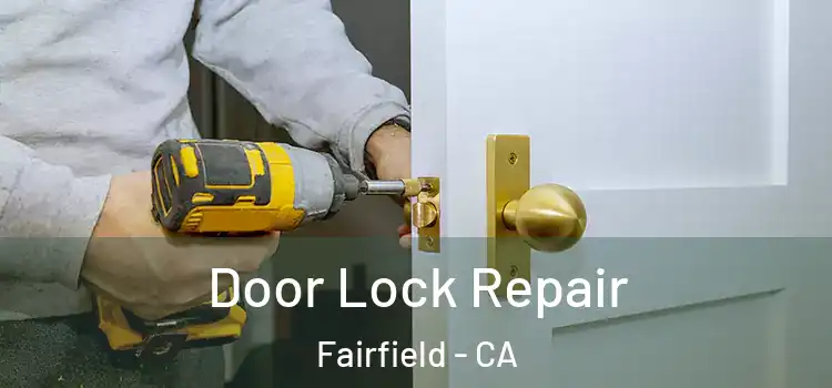 Door Lock Repair Fairfield - CA
