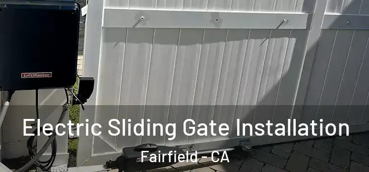 Electric Sliding Gate Installation Fairfield - CA