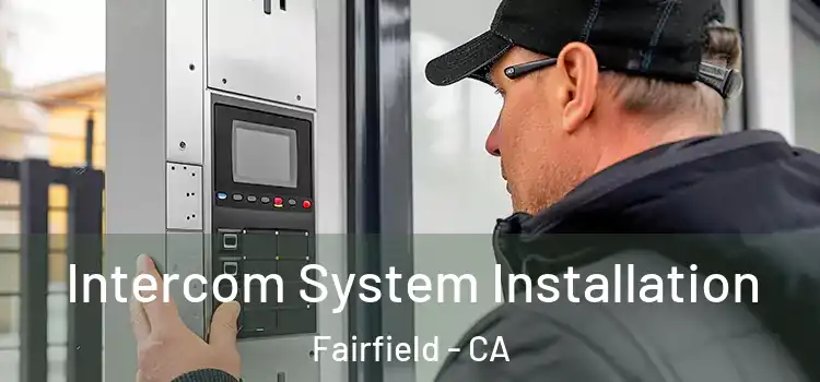 Intercom System Installation Fairfield - CA