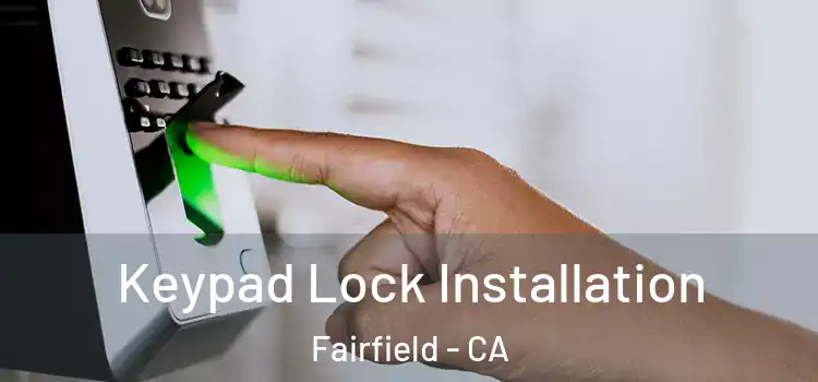  Keypad Lock Installation Fairfield - CA