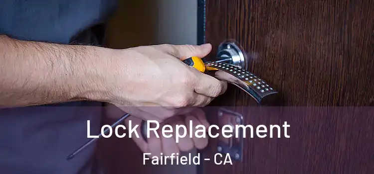 Lock Replacement Fairfield - CA