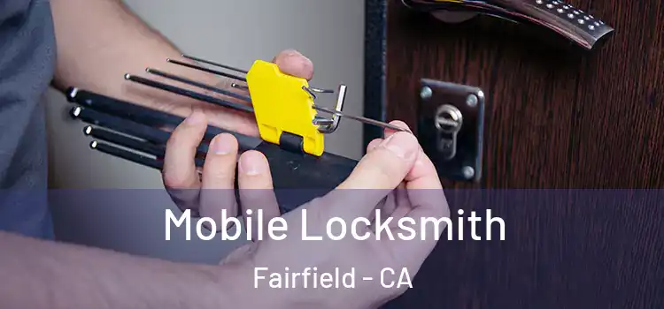 Mobile Locksmith Fairfield - CA